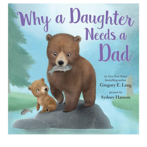 Why a Daughter Needs a Dad: Celebrate Your Father Daughter Bond with this Special Picture Book!