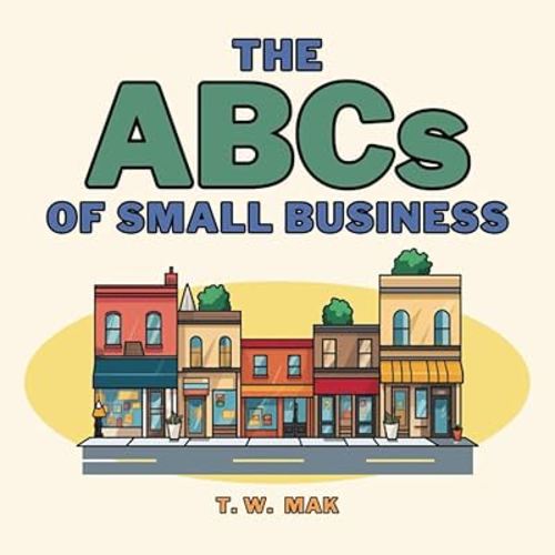 The ABCs of Small Business: Early Learning Book for Baby, Toddlers and Children | A to Z Basics of Entrepreneurship (The ABCs of the Real World)
