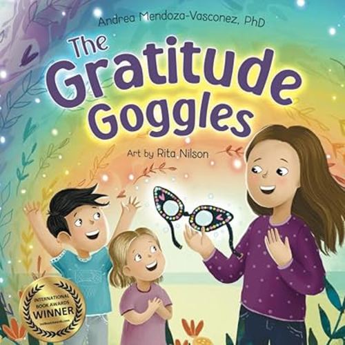 The Gratitude Goggles: A Children's Book About Positivity and Appreciation of Life (Wholesome Children: Self Awareness)