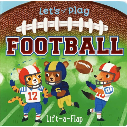 Let's Play Football! A Lift-a-Flap Board Book for Babies and Toddlers, Ages 1-4 (Chunky Lift-A-Flap Board Book)