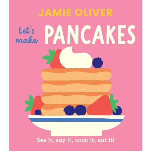 Let's Make Pancakes: See it, Say It, Cook It, Eat It! (Jamie’s Little Food Library)