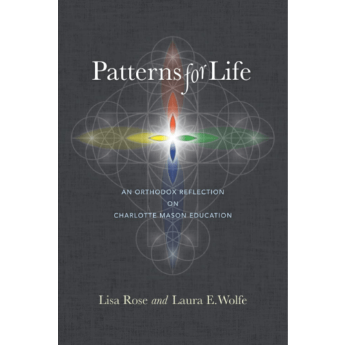 Patterns for Life: An Orthodox Reflection on Charlotte Mason Education
