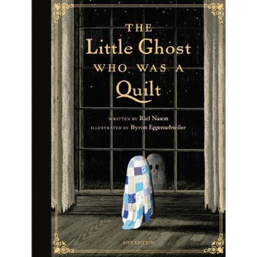 The Little Ghost Who Was a Quilt - Gift Edition - (A Little Ghost Quilt Book) by Riel Nason (Hardcover)