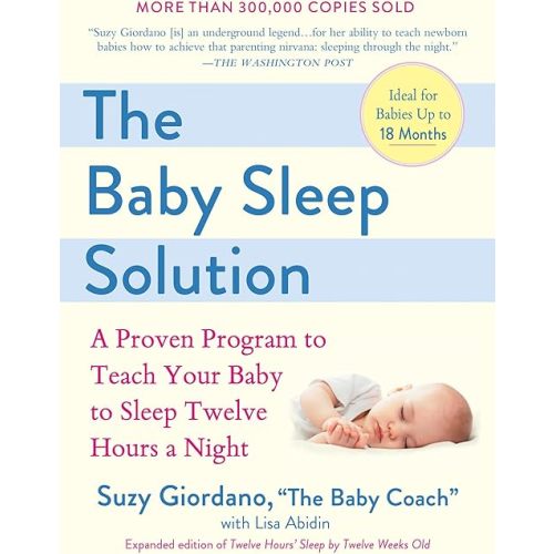 The Baby Sleep Solution: A Proven Program to Teach Your Baby to Sleep Twelve Hours a Night Paperback – December 5, 2006