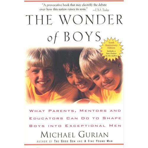 The Wonder of Boys: What Parents, Mentors and Educators Can Do to Shape Boys into Exceptional Men