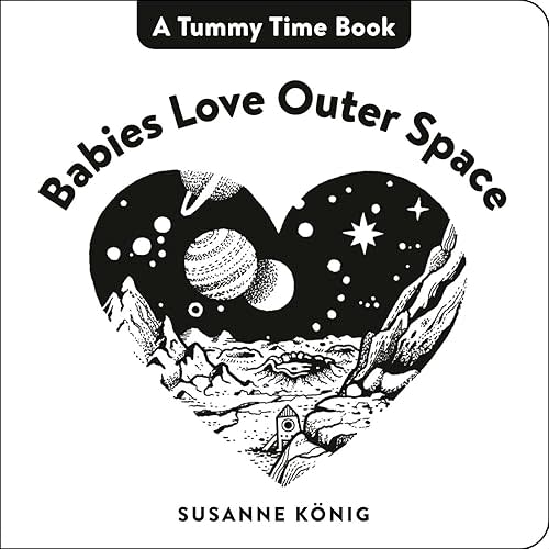 Babies Love Outer Space (A Tummy Time Book) Board book – November 8, 2022