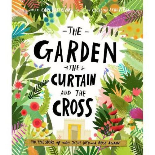 The Garden, the Curtain and the Cross Storybook - (Tales That Tell the Truth) by Carl Laferton (Hardcover)