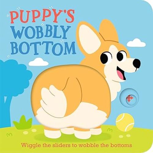 Puppy's Wobbly Bottom: (An Interactive Slider Book Full of Dog Barks, Dancing Wiggles, and Giggles for Babies and Toddlers)