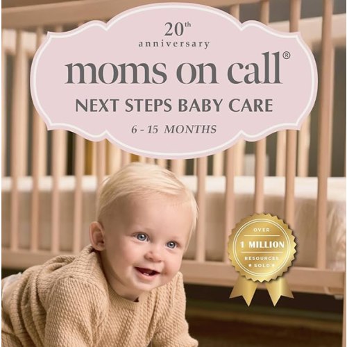 Moms on Call | Next Steps Baby Care 6-15 Months | Parenting Book 2 of 3 | 20th Anniversary Edition (Moms on Call Parenting Books)