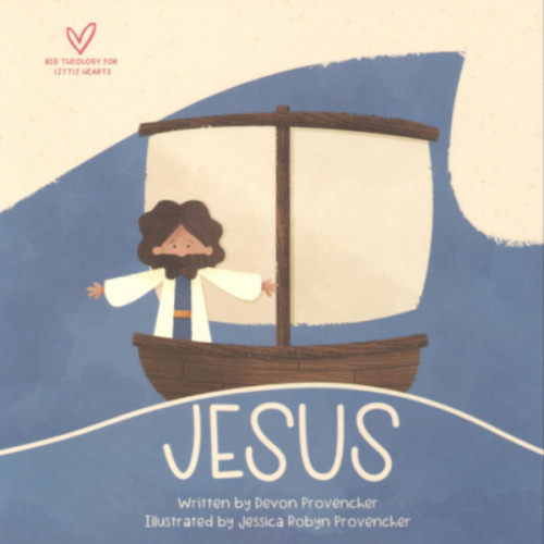 Jesus (Big Theology for Little Hearts)