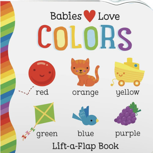 Babies Love Colors - A First Lift-a-Flap Board Book for Babies and Toddlers Learning about Colors
