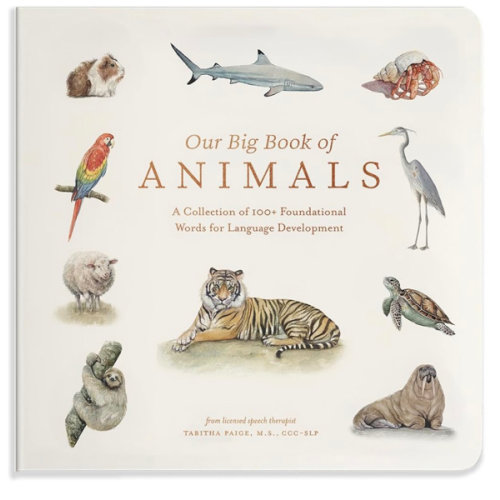 Our Big Book of Animals: First 100 Animal Words for Language Development, including Farm, Jungle, Pets, Bugs, and More (Tabitha Paige Children's Book Series)