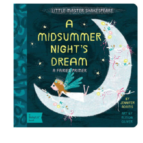 A Midsummer Night's Dream: A BabyLit® Fairies Primer by Jennifer Adams, Alison Oliver, Board Book | Barnes & Noble®