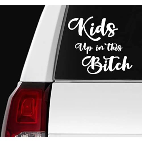 – Kids Up in The Bitch Stickers–Vinyl Decal for Car, Van and Helmet–Indoor & Outdoor use for Long Lasting–Waterproof Stickers for Waterbottle – Removable Sticker for Mirror–VC 377