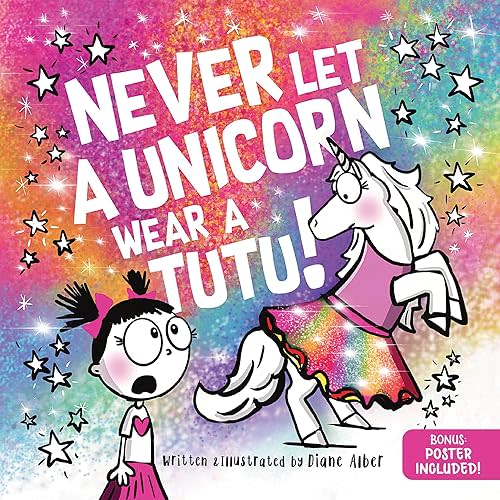 Never Let a Unicorn Wear a Tutu: A Funny and Magical Picture Book for Kids! Hardcover – Picture Book, September 2, 2025