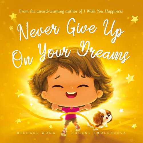 Never Give Up On Your Dreams: Empower Your Child To Follow Their Dreams (The Unconditional Love Series Book 5) - Kindle edition by Wong, Michael, Smolenceva, Eugene, Vitale, Brooke. Children Kindle eBooks @ Amazon.com.