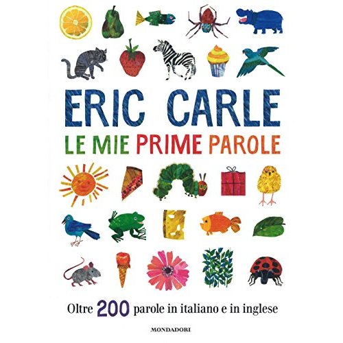 Le mie prime parole. Oltre 200 parole in italiano e in inglese - Carle, Eric: 9788804689751 - AbeBooks