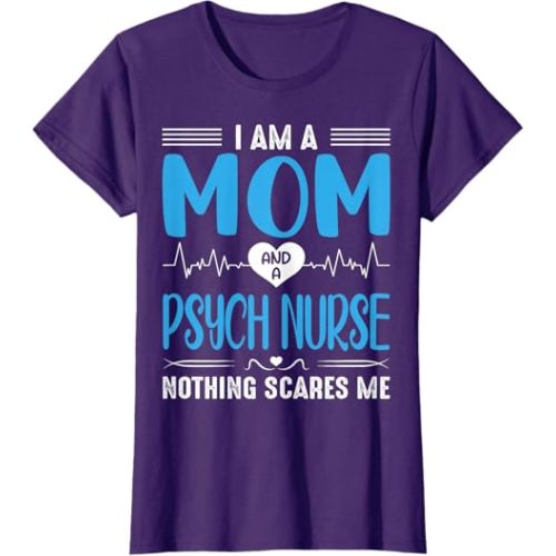 I Am A Mom and A Psych Nurse Nothing Scares Me Mother's Day T-Shirt