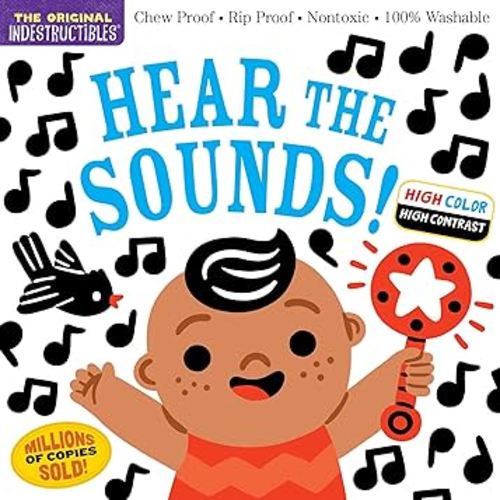 Indestructibles: Hear the Sounds (High Color High Contrast): Chew Proof · Rip Proof · Nontoxic · 100% Washable (Book for Babies, Newborn Books, Safe to Chew)