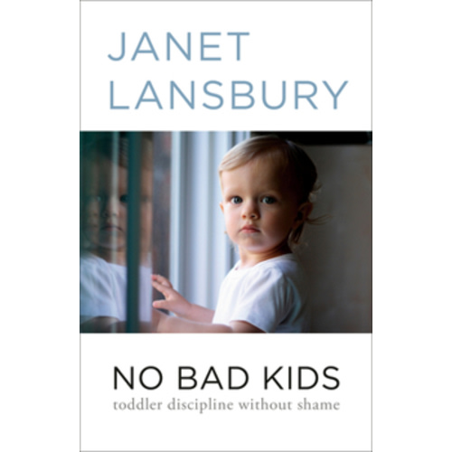 No Bad Kids: Toddler Discipline Without Shame