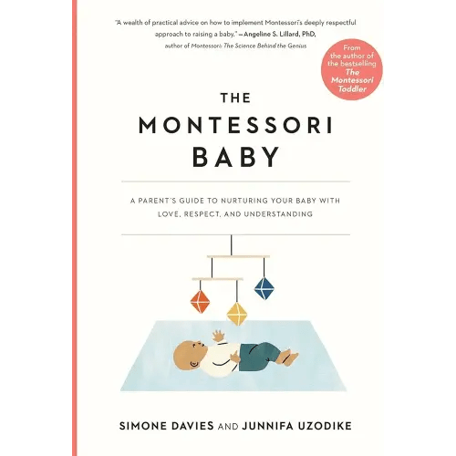 The Montessori Baby: A Parent's Guide to Nurturing Your Baby with Love, Respect, and Understanding (The Parents' Guide to Montessori, 2)