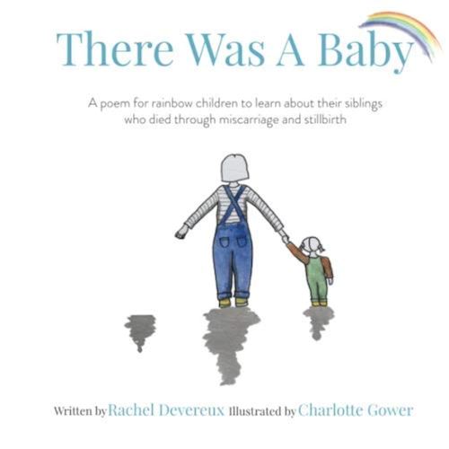 There Was A Baby: A poem for rainbow children to learn about their siblings who died through miscarriage and stillbirth