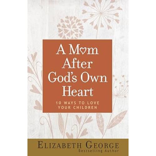 A Mom After God's Own Heart: 10 Ways to Love Your Children