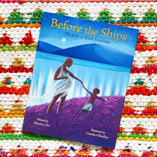 Before the Ships: The Birth of Black Excellence | Maisha Oso (Author) + Candice Bradley (Illustrator)