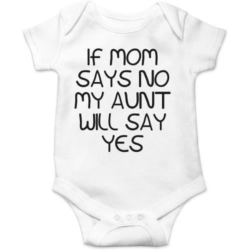 If Mom Says No My Aunt Will Say Yes - Funny Baby Essentials Bodysuit - Cute Newborn Girl Clothes