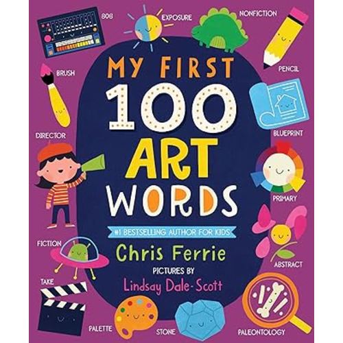 My First 100 Art Words: Introduce Babies and Toddlers to Painting, Architecture, Music, and More! (Preschool STEAM, Art Books for Babies) (My First STEAM Words)