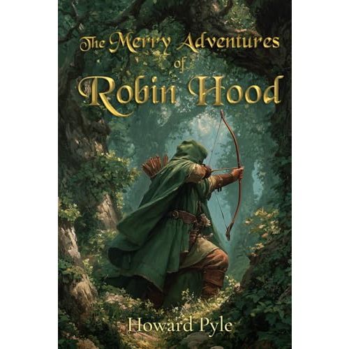The Merry Adventures of Robin Hood (Illustrated): The 1883 Classic Edition with Original Illustrations