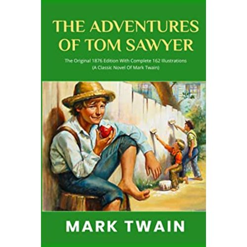 The Adventures Of Tom Sawyer: The Original 1876 Edition With Complete 162 Illustrations (A Classic Novel Of Mark Twain)