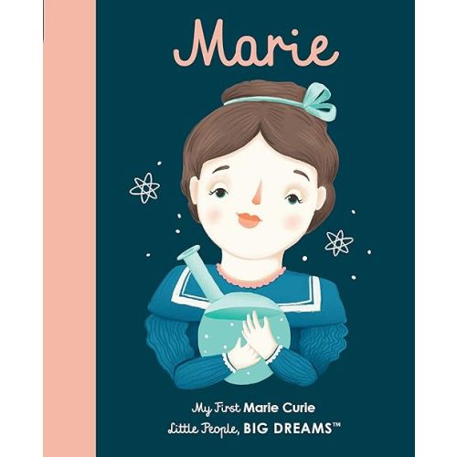 Marie Curie: My First Marie Curie [BOARD BOOK] (Volume 6) (Little People, BIG DREAMS, 6) Board book – Illustrated, March 15, 2018