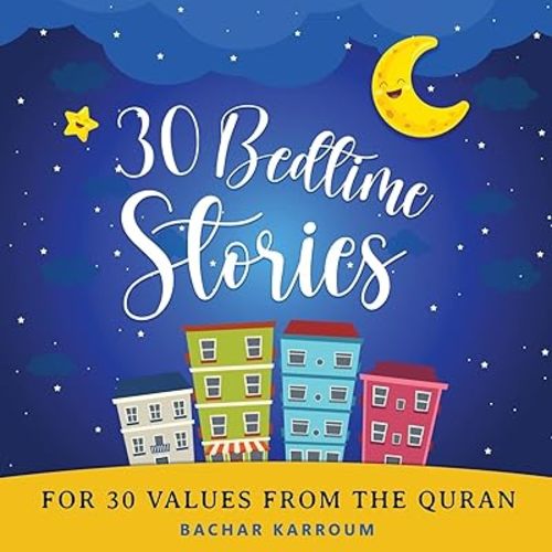 30 Bedtime Stories For 30 Values From the Quran: (Islamic books for kids) (30 Days of Islamic Learning | Ramadan books for kids) Paperback – February 8, 2023
