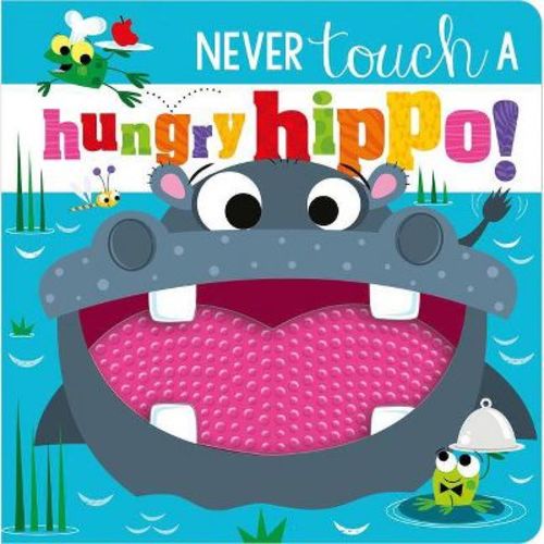 Never Touch a Hungry Hippo! - by Rosie Greening Hardcover