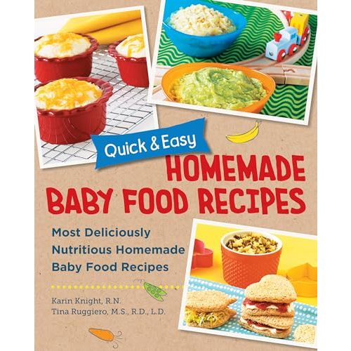 Quick and Easy Homemade Baby Food Recipes: Most Deliciously Nutritious Homemade Baby Food Recipes