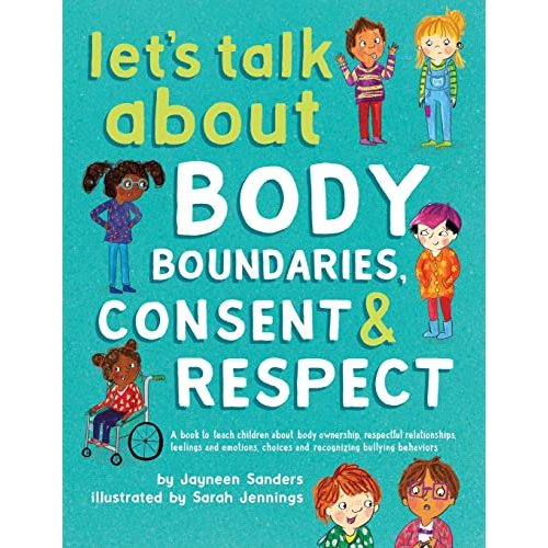Let's Talk About Body Boundaries, Consent and Respect: Teach children about body ownership, respect, feelings, choices and recognizing bullying behaviors