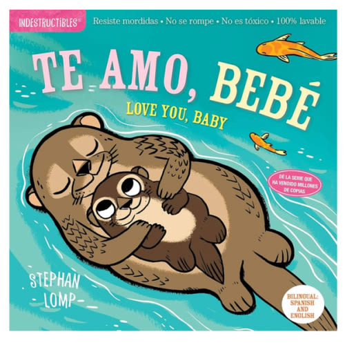 Indestructibles: Te amo, bebé / Love You, Baby: Chew Proof · Rip Proof · Nontoxic · 100% Washable (Book for Babies, Newborn Books, Safe to Chew) (Spanish and English Edition)