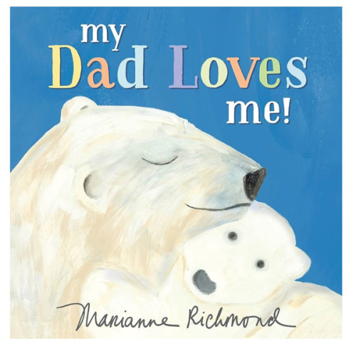 My Dad Loves Me!: A Cute New Dad or Father's Day Gift (Baby Shower Gifts for Dads) (Marianne Richmond)