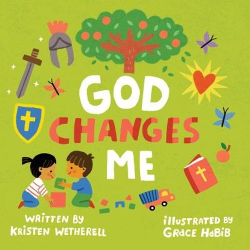 God Changes Me - (For the Bible Tells Me So) by Kristen Wetherell (Board Book)