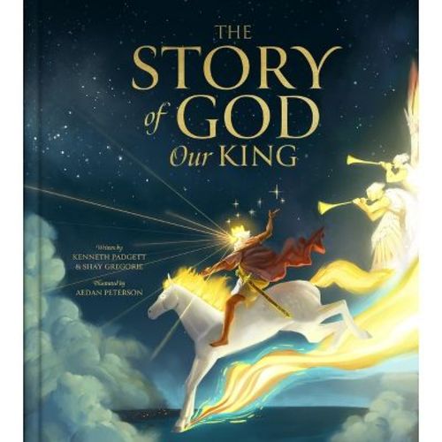 The Story of God Our King - by Kenneth Padgett & Shay Gregorie (Hardcover)