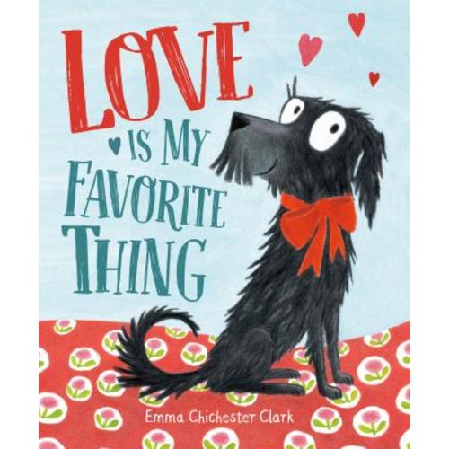 Love Is My Favorite Thing used book by Emma Chichester Clark: 9780593405550