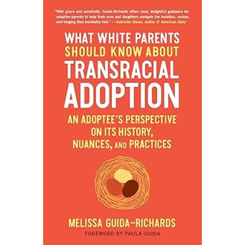What White Parents Should Know about Transracial Adoption: An Adoptee's Perspective on Its History, Nuances, and Practices