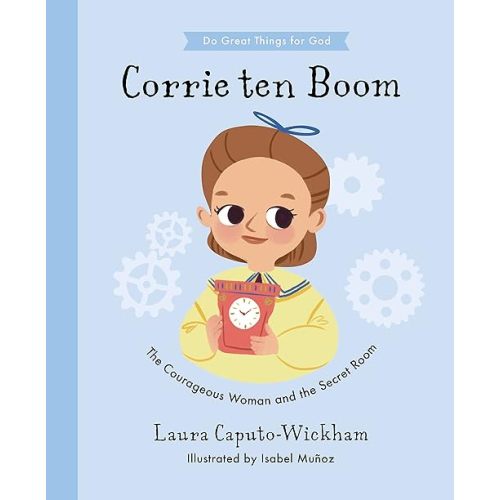 Corrie ten Boom: The Courageous Woman and The Secret Room (Do Great Things For God) Kindle Edition