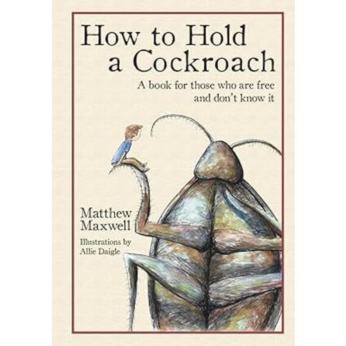 How To Hold a Cockroach: A book for those who are free and don't know it