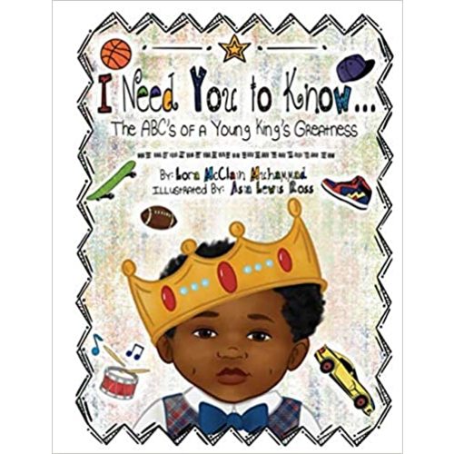 I Need You to Know...: The ABC's of a Young King's Greatness