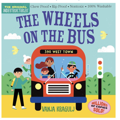 Indestructibles (The Original): The Wheels on the Bus: Chew Proof · Rip Proof · Nontoxic · 100% Washable (Book for Babies, Newborn Books, Safe to Chew)