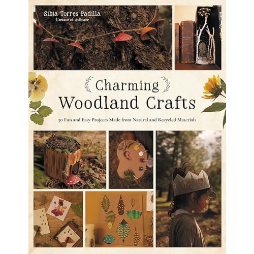 Charming Woodland Crafts: 50 Fun and Easy Projects Made from Natural and Recycled Materials Paperback – May 6, 2025