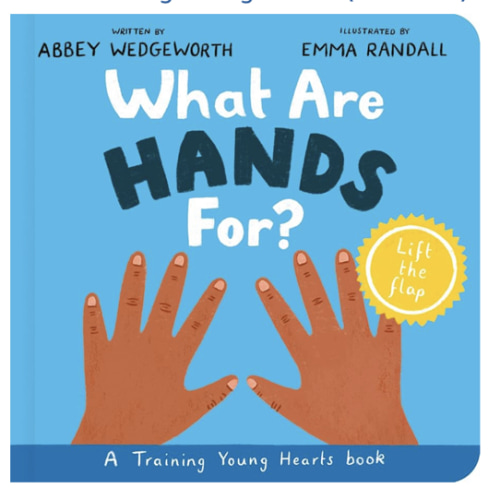What Are Hands For? Board Book: Training Young Hearts (Christian behavior book for toddlers encouraging obedience motivated by God’s grace. Lift-the flap. Gift for Kids)