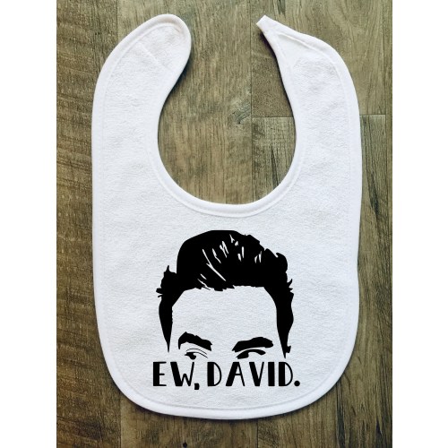 Ew, David - Baby Bib - Schitt's Creek - Personalized - Customized - Baby Shower - Gift - Baby Boy - Baby Girl - Funny - Cute - Useful